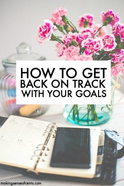 How To Get Back On Track With Your Goals